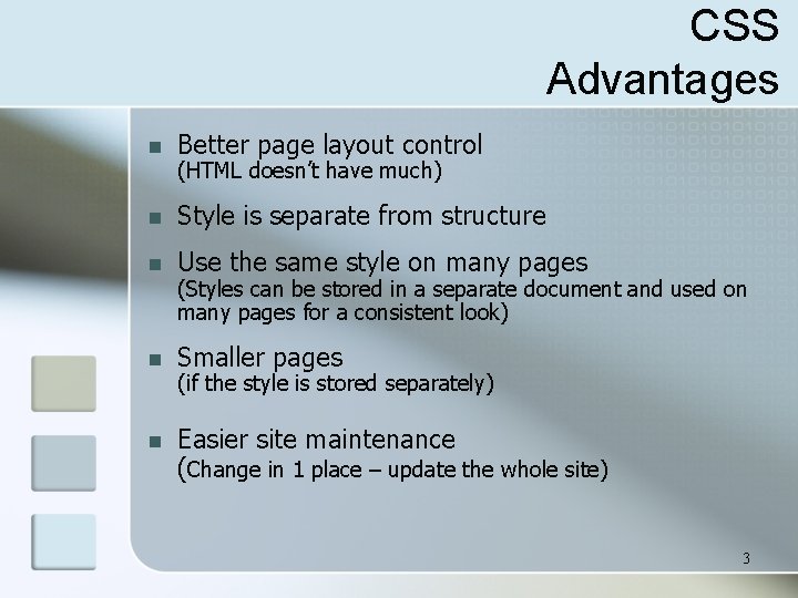 CSS Advantages n Better page layout control n Style is separate from structure n CSS Advantages n Better page layout control n Style is separate from structure n