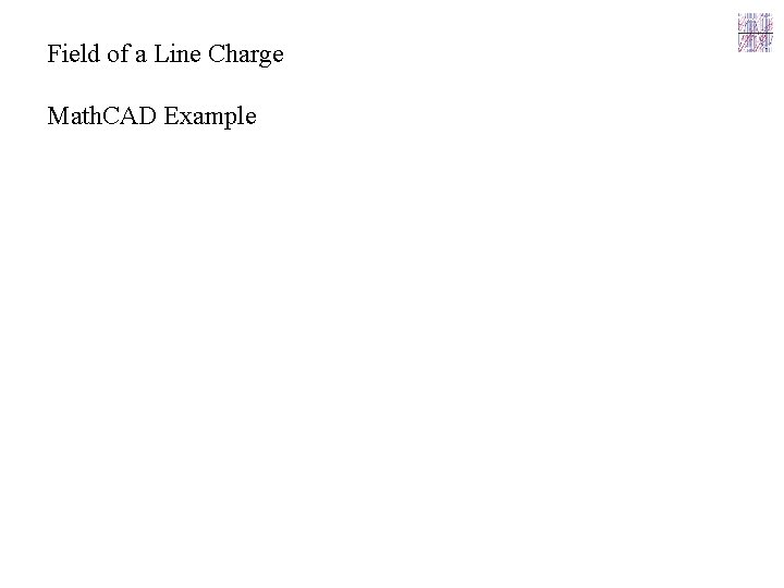 Field of a Line Charge Math. CAD Example 