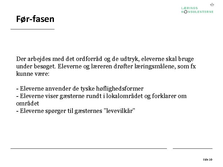 Før-fasen Der arbejdes med det ordforråd og de udtryk, eleverne skal bruge under besøget.