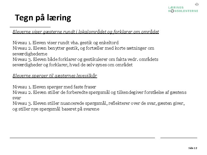 Tegn på læring Eleverne viser gæsterne rundt i lokalområdet og forklarer om området Niveau