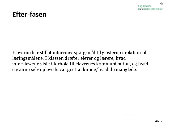 Efter-fasen Eleverne har stillet interview-spørgsmål til gæsterne i relation til læringsmålene. I klassen drøfter