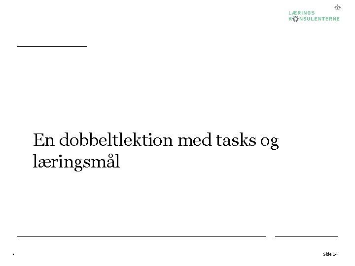 En dobbeltlektion med tasks og læringsmål " Side 14 