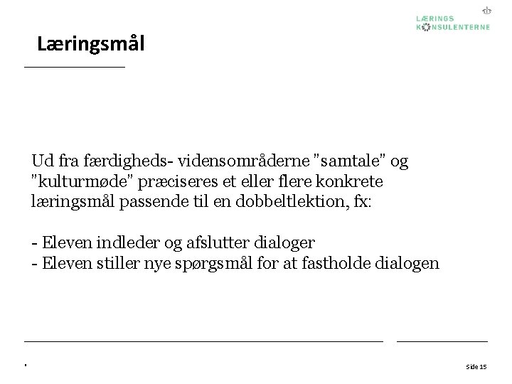 Læringsmål Ud fra færdigheds- vidensområderne ”samtale” og ”kulturmøde” præciseres et eller flere konkrete læringsmål