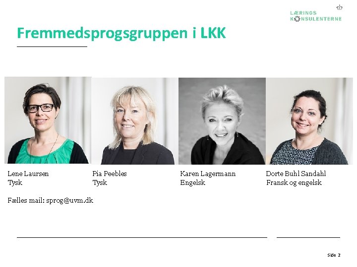 Fremmedsprogsgruppen i LKK Lene Laursen Tysk Pia Peebles Tysk Karen Lagermann Engelsk Dorte Buhl