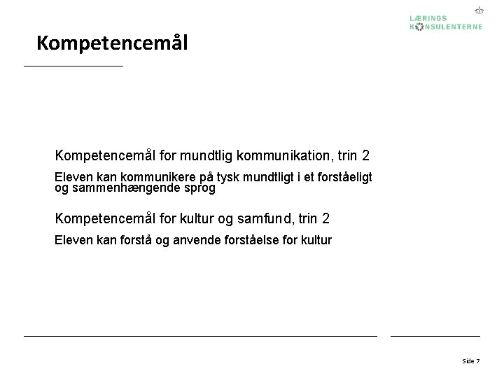 Kompetencemål for mundtlig kommunikation, trin 2 Eleven kan kommunikere på tysk mundtligt i et