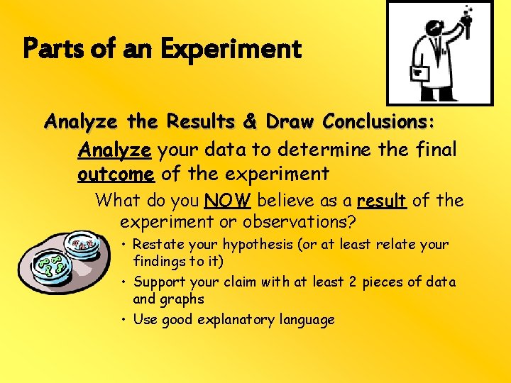 Parts of an Experiment Analyze the Results & Draw Conclusions: Analyze your data to