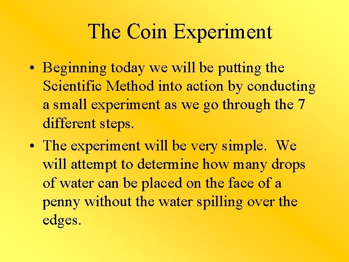 The Coin Experiment • Beginning today we will be putting the Scientific Method into