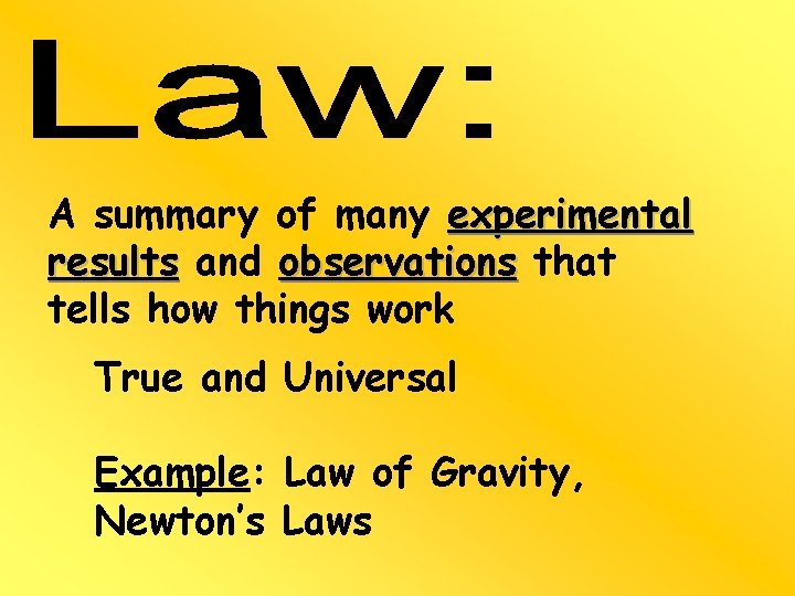 A summary of many experimental results and observations that tells how things work True