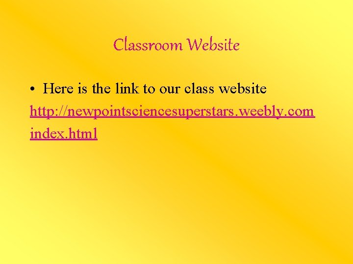 Classroom Website • Here is the link to our class website http: //newpointsciencesuperstars. weebly.