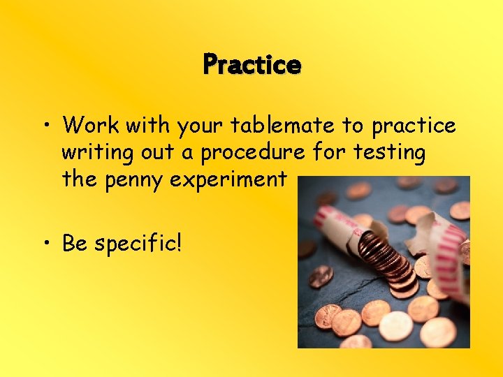 Practice • Work with your tablemate to practice writing out a procedure for testing