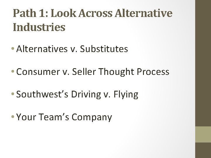 Path 1: Look Across Alternative Industries • Alternatives v. Substitutes • Consumer v. Seller