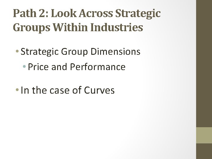 Path 2: Look Across Strategic Groups Within Industries • Strategic Group Dimensions • Price