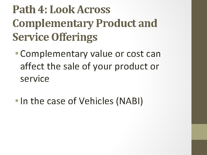 Path 4: Look Across Complementary Product and Service Offerings • Complementary value or cost