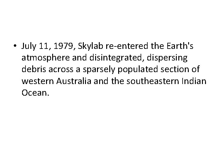  • July 11, 1979, Skylab re-entered the Earth's atmosphere and disintegrated, dispersing debris