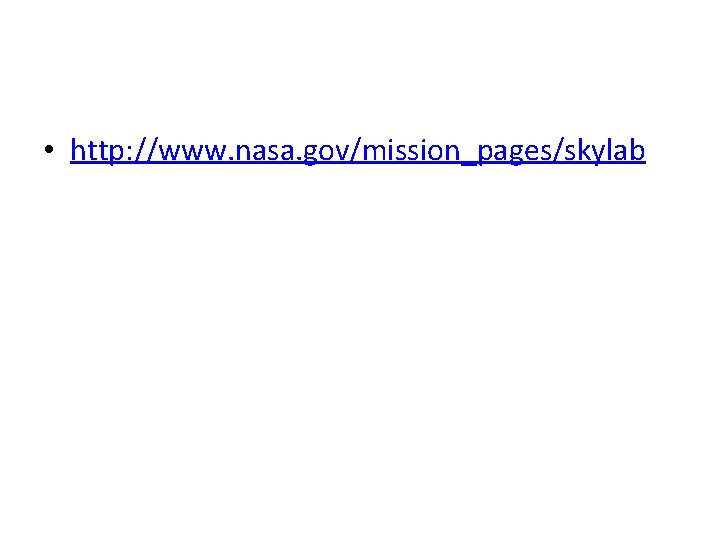  • http: //www. nasa. gov/mission_pages/skylab 