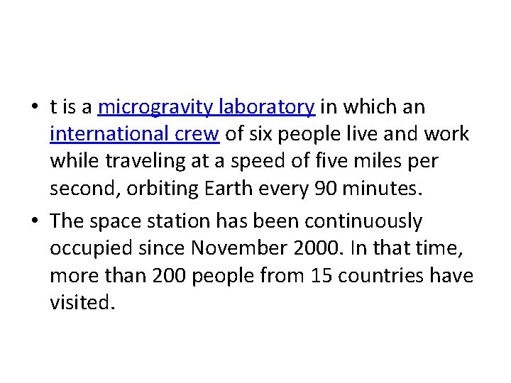  • t is a microgravity laboratory in which an international crew of six