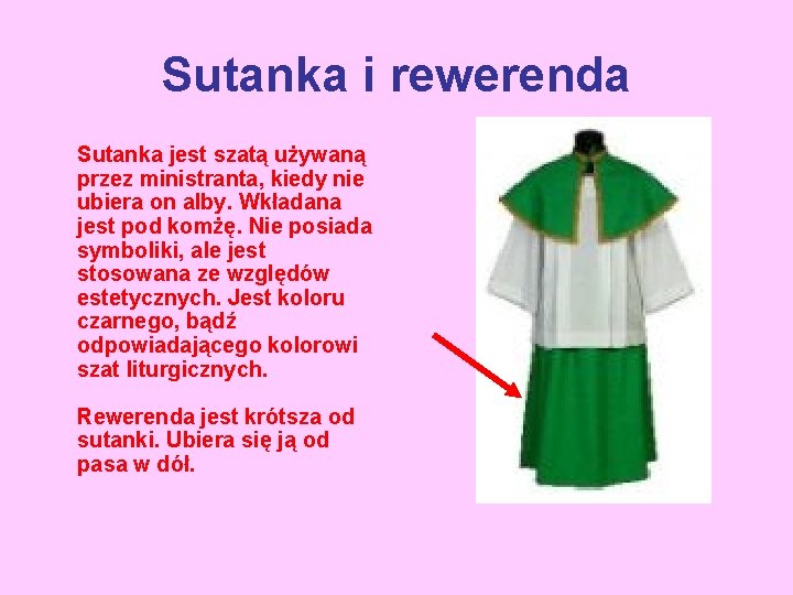 Sutanka i rewerenda Sutanka jest szatą używaną przez ministranta, kiedy nie ubiera on alby.