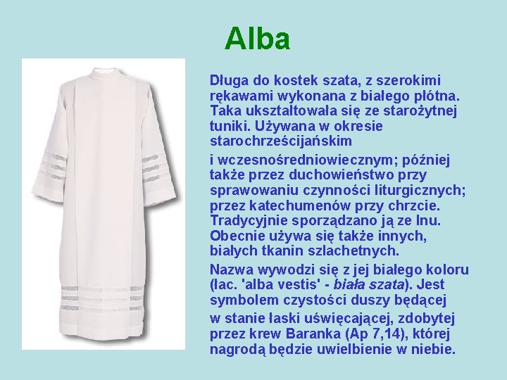 Alba Długa do kostek szata, z szerokimi rękawami wykonana z białego płótna. Taka ukształtowała