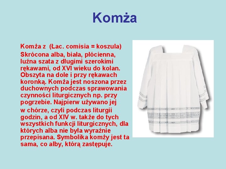 Komża z (Łac. comisia = koszula) Skrócona alba, biała, płócienna, luźna szata z długimi