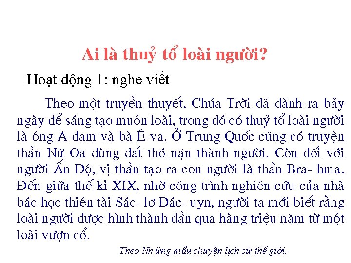 Ai laø thuyû toå loaøi ngöôøi? Hoạt động 1: nghe viết • • Theo