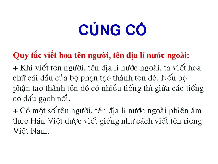 CỦNG CỐ Quy tắc viết hoa tên người, tên địa lí nước ngoài: +