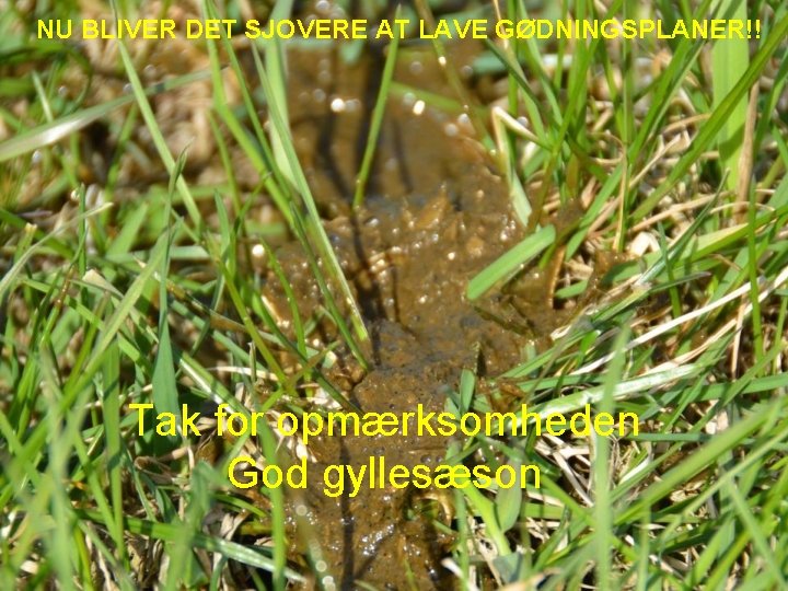 NU BLIVER DET SJOVERE AT LAVE GØDNINGSPLANER!! Tak for opmærksomheden God gyllesæson 