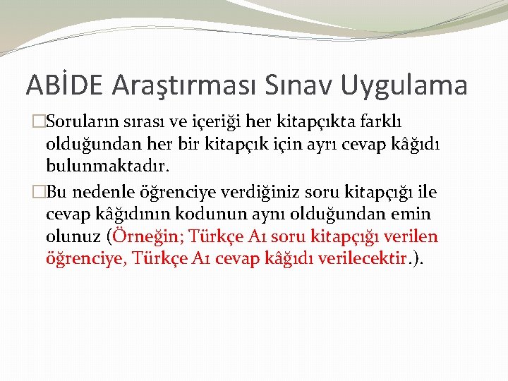 ABİDE Araştırması Sınav Uygulama �Soruların sırası ve içeriği her kitapçıkta farklı olduğundan her bir