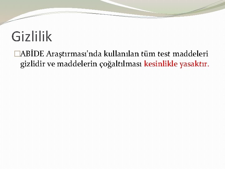 Gizlilik �ABİDE Araştırması’nda kullanılan tüm test maddeleri gizlidir ve maddelerin çoğaltılması kesinlikle yasaktır. 