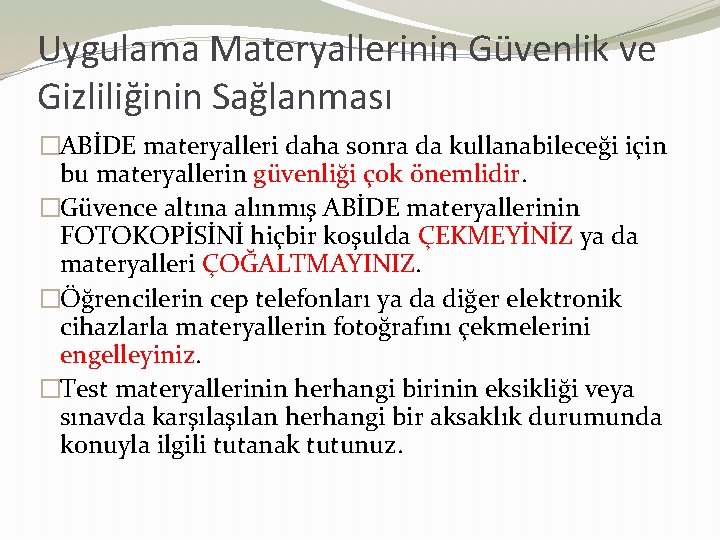 Uygulama Materyallerinin Güvenlik ve Gizliliğinin Sağlanması �ABİDE materyalleri daha sonra da kullanabileceği için bu