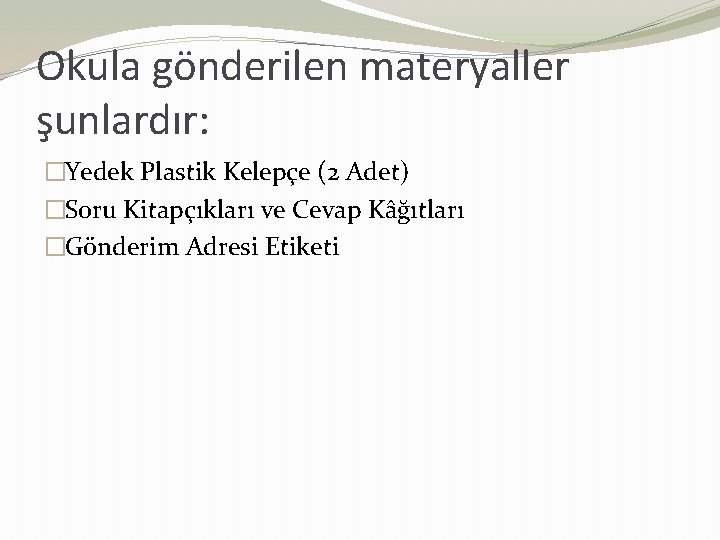 Okula gönderilen materyaller şunlardır: �Yedek Plastik Kelepçe (2 Adet) �Soru Kitapçıkları ve Cevap Kâğıtları