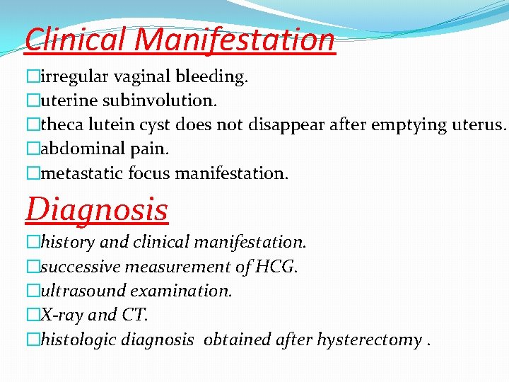 Clinical Manifestation �irregular vaginal bleeding. �uterine subinvolution. �theca lutein cyst does not disappear after