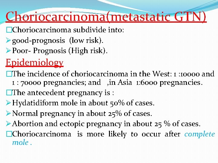 Choriocarcinoma(metastatic GTN) �Choriocarcinoma subdivide into: Ø good-prognosis (low risk). Ø Poor- Prognosis (High risk).