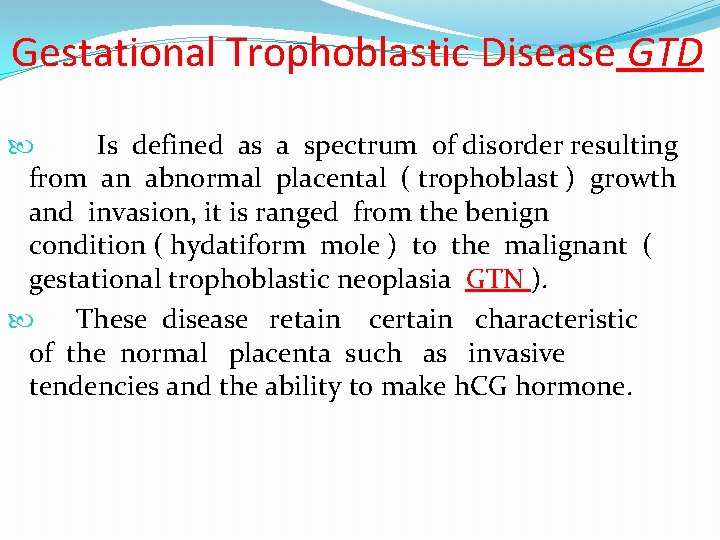 Gestational Trophoblastic Disease GTD Is defined as a spectrum of disorder resulting from an