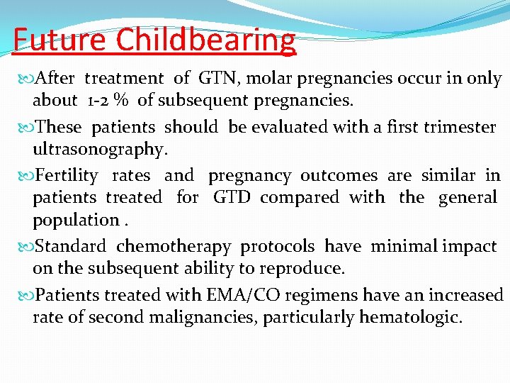 Future Childbearing After treatment of GTN, molar pregnancies occur in only about 1 -2