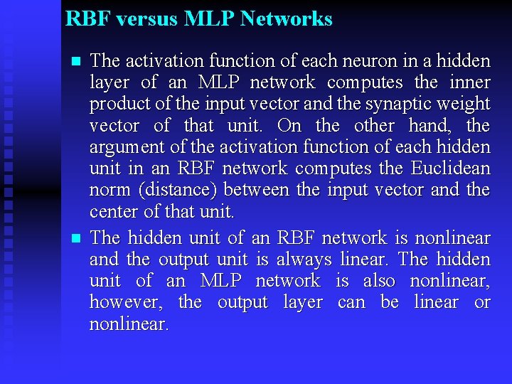 RBF versus MLP Networks n n The activation function of each neuron in a