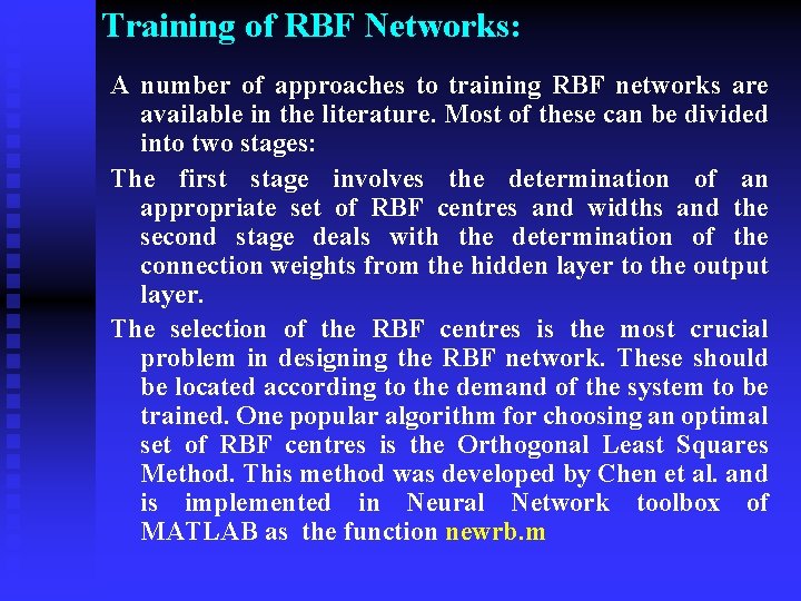 Training of RBF Networks: A number of approaches to training RBF networks are available