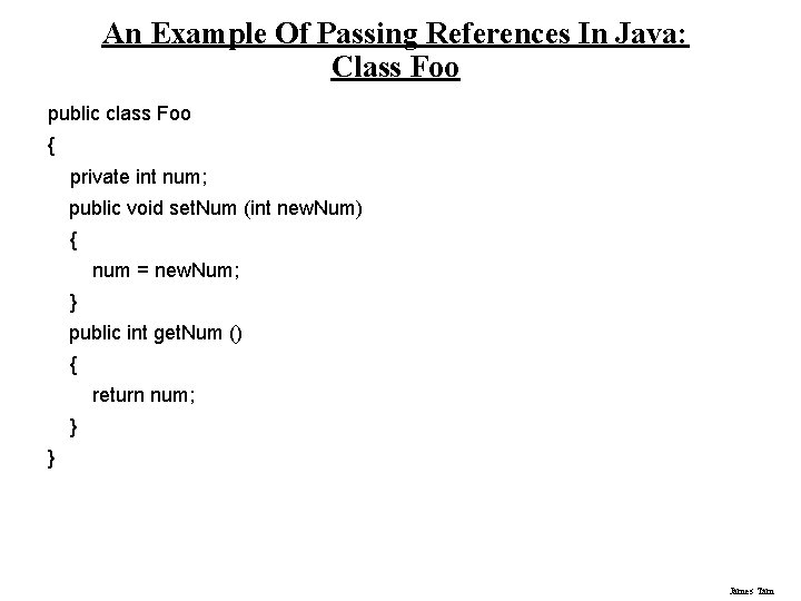 An Example Of Passing References In Java: Class Foo public class Foo { private