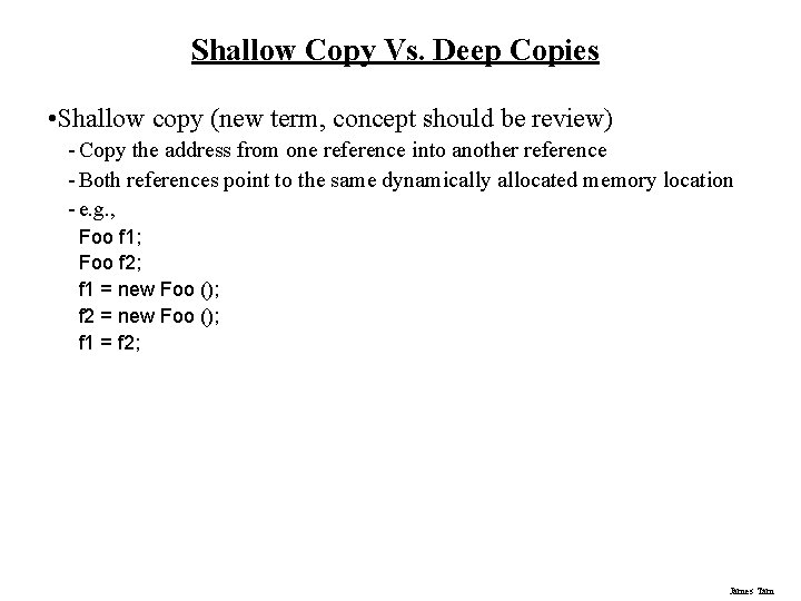 Shallow Copy Vs. Deep Copies • Shallow copy (new term, concept should be review)