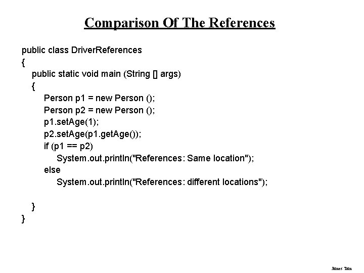 Comparison Of The References public class Driver. References { public static void main (String