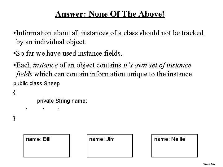 Answer: None Of The Above! • Information about all instances of a class should