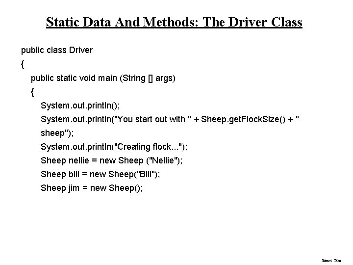 Static Data And Methods: The Driver Class public class Driver { public static void