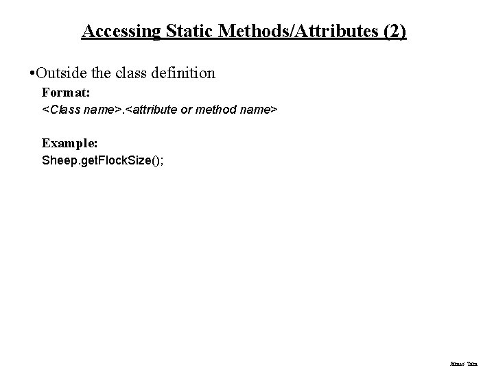 Accessing Static Methods/Attributes (2) • Outside the class definition Format: <Class name>. <attribute or