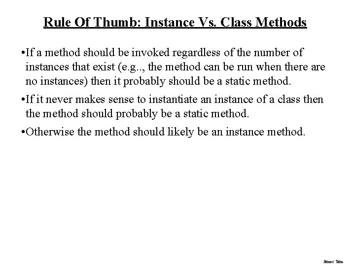 Rule Of Thumb: Instance Vs. Class Methods • If a method should be invoked