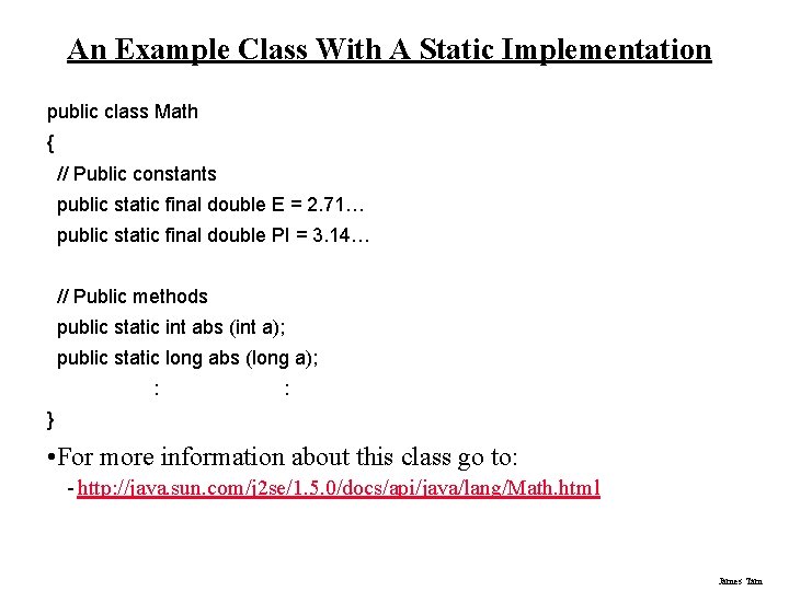 An Example Class With A Static Implementation public class Math { // Public constants