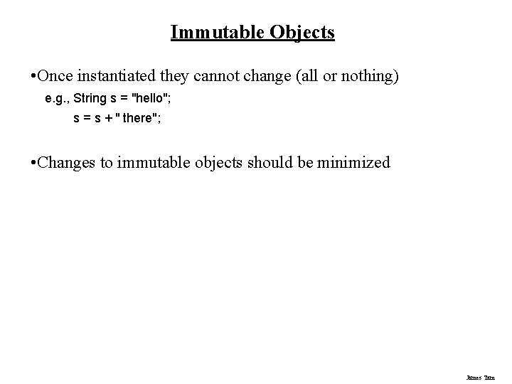 Immutable Objects • Once instantiated they cannot change (all or nothing) e. g. ,