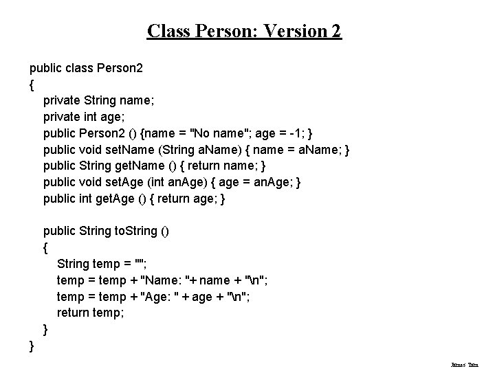 Class Person: Version 2 public class Person 2 { private String name; private int