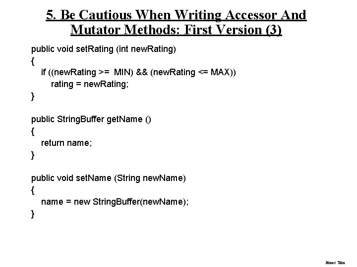 5. Be Cautious When Writing Accessor And Mutator Methods: First Version (3) public void