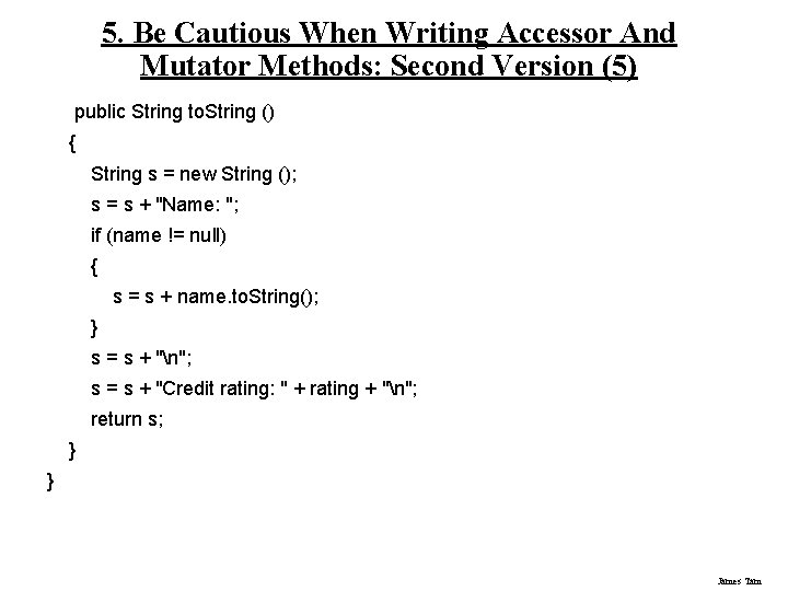 5. Be Cautious When Writing Accessor And Mutator Methods: Second Version (5) public String
