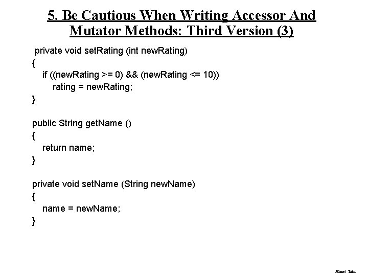 5. Be Cautious When Writing Accessor And Mutator Methods: Third Version (3) private void