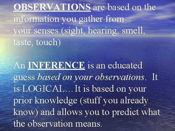 OBSERVATIONS are based on the information you gather from your senses (sight, hearing, smell, OBSERVATIONS are based on the information you gather from your senses (sight, hearing, smell,